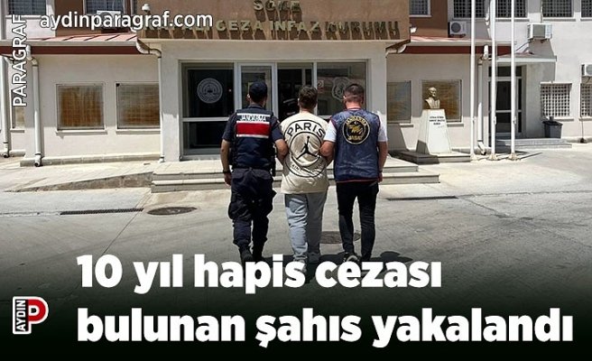 10 yıl hapis cezası bulunan şahıs yakalandı