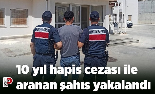 10 yıl hapis cezası ile aranan şahıs yakalandı
