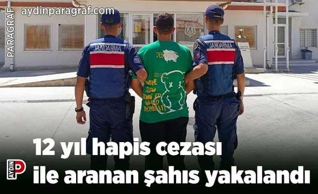 12 yıl hapis cezası ile aranan şahıs yakalandı