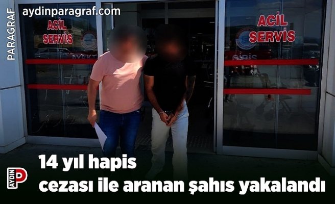 14 yıl hapis cezası ile aranan şahıs yakalandı