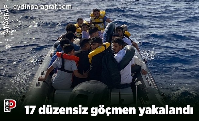 17 düzensiz göçmen yakalandı