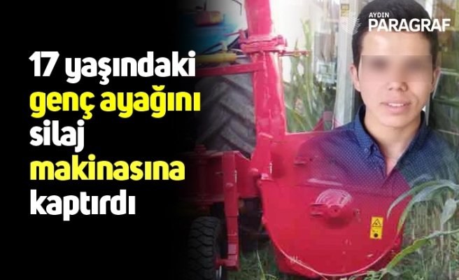 17 yaşındaki genç ayağını silaj makinasına kaptırdı
