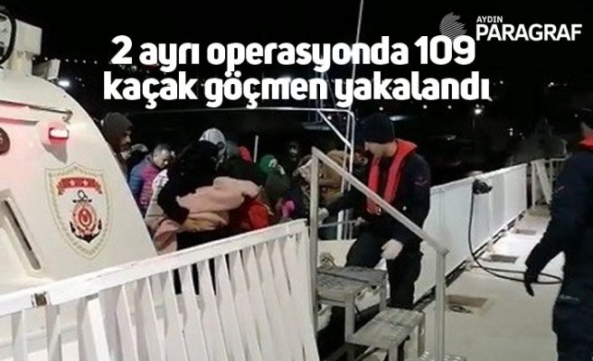 2 ayrı operasyonda 109 kaçak göçmen yakalandı