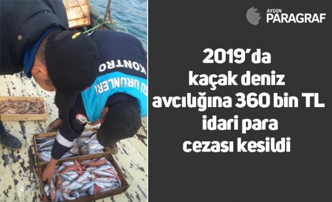 2019’da kaçak deniz avcılığına 360 bin TL idari para cezası kesildi