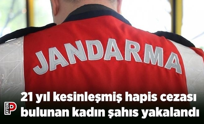 21 yıl kesinleşmiş hapis cezası bulunan kadın şahıs yakalandı
