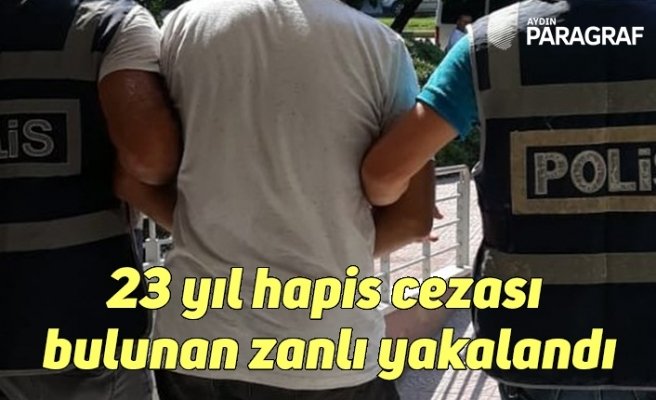 23 yıl hapis cezası bulunan zanlı yakalandı