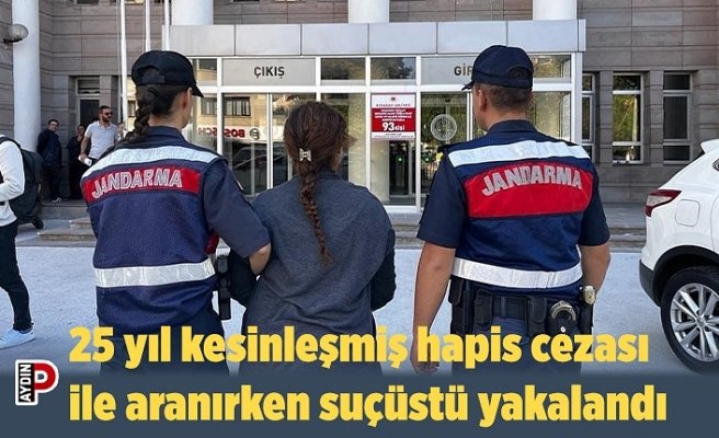 25 yıl kesinleşmiş hapis cezası ile aranırken suçüstü yakalandı