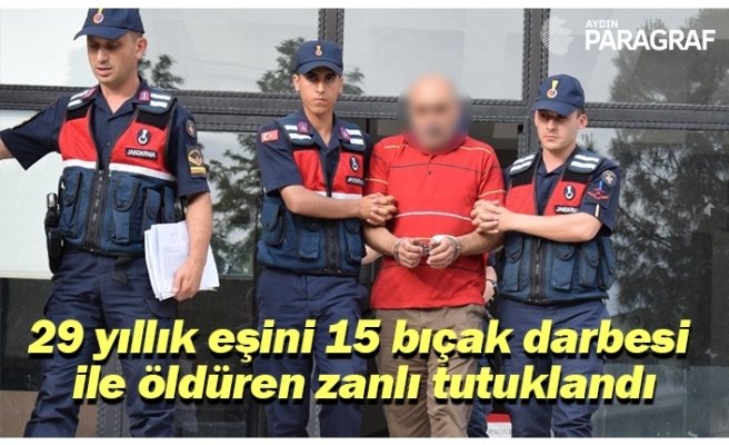 29 yıllık eşini 15 bıçak darbesi  ile öldüren zanlı tutuklandı