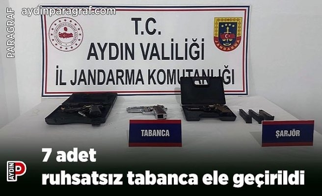 7 adet ruhsatsız tabanca ele geçirildi