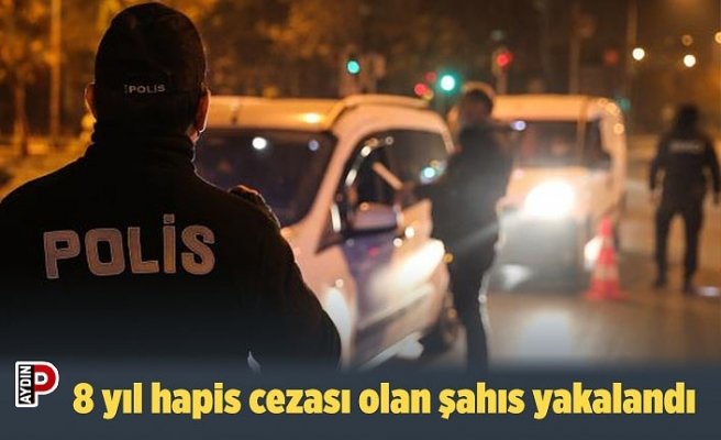 8 yıl hapis cezası olan şahıs yakalandı