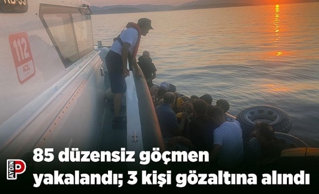85 düzensiz göçmen yakalandı; 3 kişi gözaltına alındı