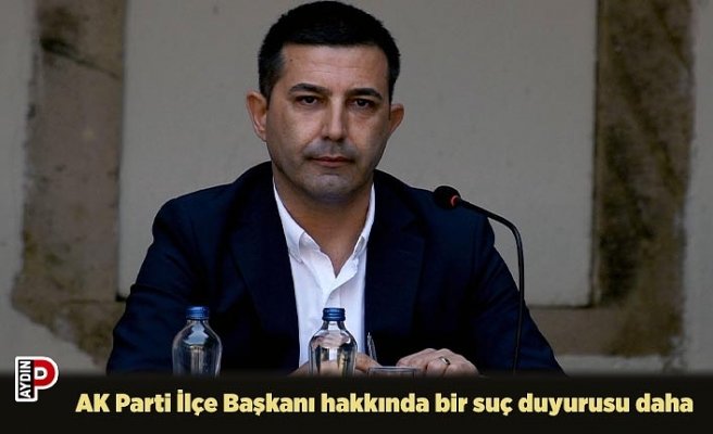 AK Parti İlçe Başkanı hakkında bir suç duyurusu daha