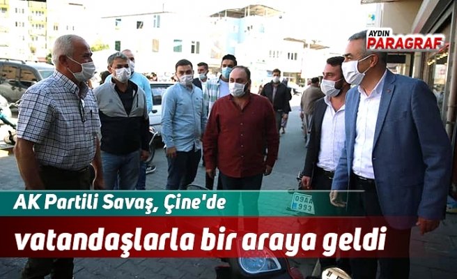 AK Partili Savaş, Çine'de vatandaşlarla bir araya geldi