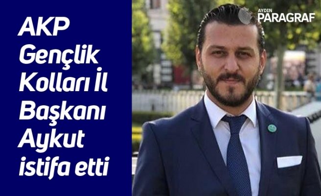 AKP Gençlik Kolları İl Başkanı Aykut istifa etti