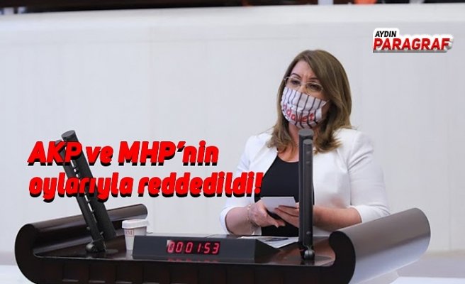 AKP ve MHP’nin oylarıyla reddedildi!