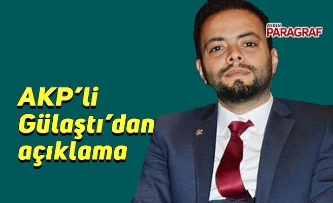 AKP’li Gülaştı’dan açıklama