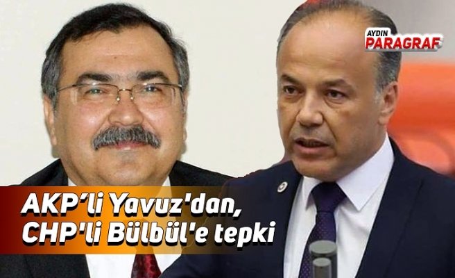 AKP’li Yavuz'dan, CHP'li Bülbül'e tepki