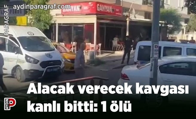 Alacak verecek kavgası kanlı bitti: 1 ölü