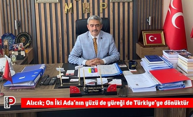Alıcık; On İki Ada’nın yüzü de yüreği de Türkiye’ye dönüktür