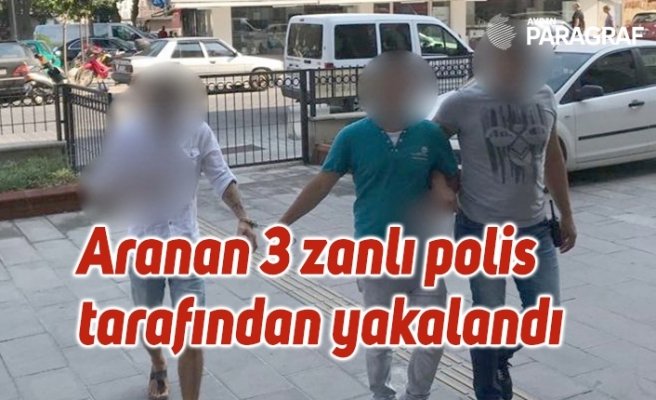 Aranan 3 zanlı polis tarafından yakalandı