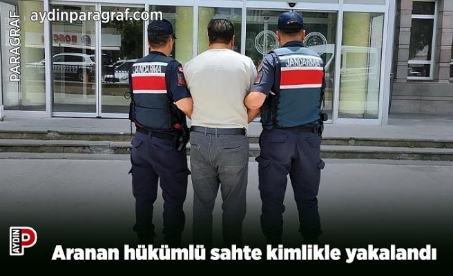 Aranan hükümlü sahte kimlikle yakalandı