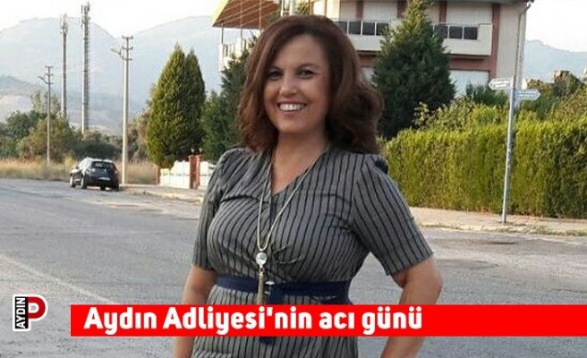 Aydın Adliyesi'nin acı günü