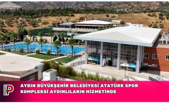 AYDIN BÜYÜKŞEHİR BELEDİYESİ ATATÜRK SPOR KOMPLEKSİ AYDINLILARIN HİZMETİNDE