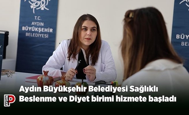 Aydın Büyükşehir Belediyesi Sağlıklı Beslenme ve Diyet birimi hizmete başladı