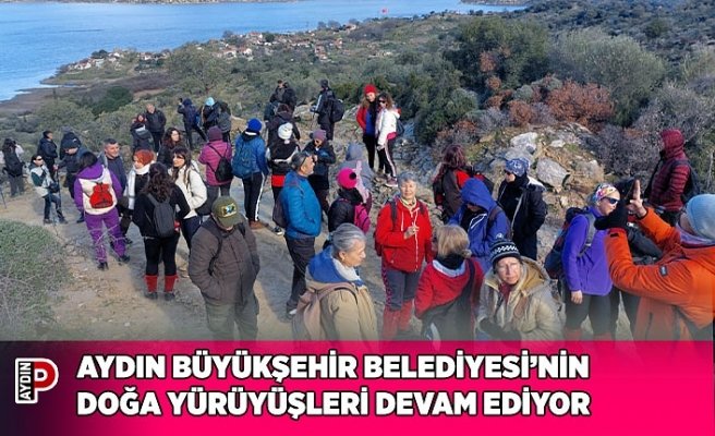 AYDIN BÜYÜKŞEHİR BELEDİYESİ’NİN DOĞA YÜRÜYÜŞLERİ DEVAM EDİYOR