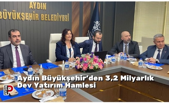 Aydın Büyükşehir’den 3,2 Milyarlık Dev Yatırım Hamlesi