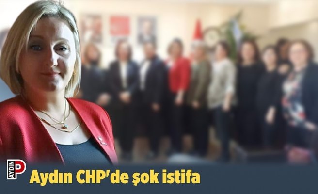 Aydın CHP'de şok istifa