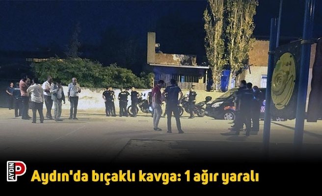 Aydın'da bıçaklı kavga: 1 ağır yaralı