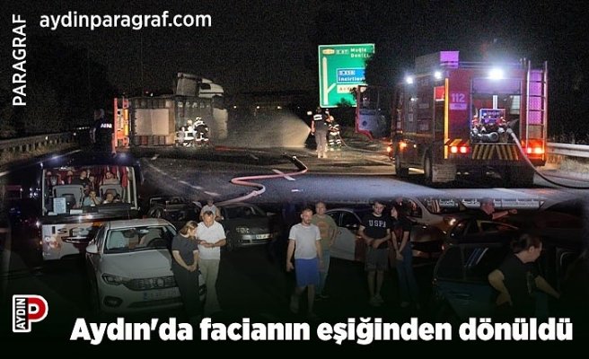 Aydın'da facianın eşiğinden dönüldü