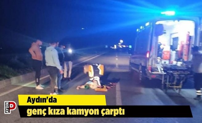 Aydın'da genç kıza kamyon çarptı