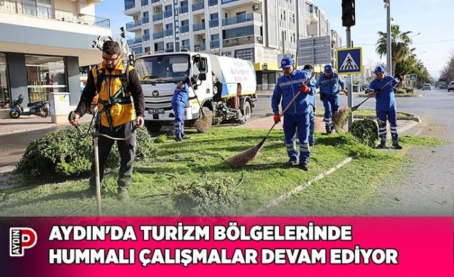 AYDIN'DA TURİZM BÖLGELERİNDE HUMMALI ÇALIŞMALAR DEVAM EDİYOR