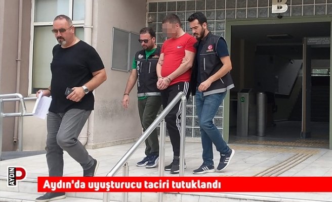 Aydın'da uyuşturucu taciri tutuklandı