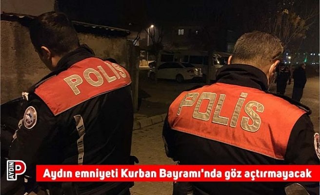 Aydın emniyeti Kurban Bayramı'nda göz açtırmayacak