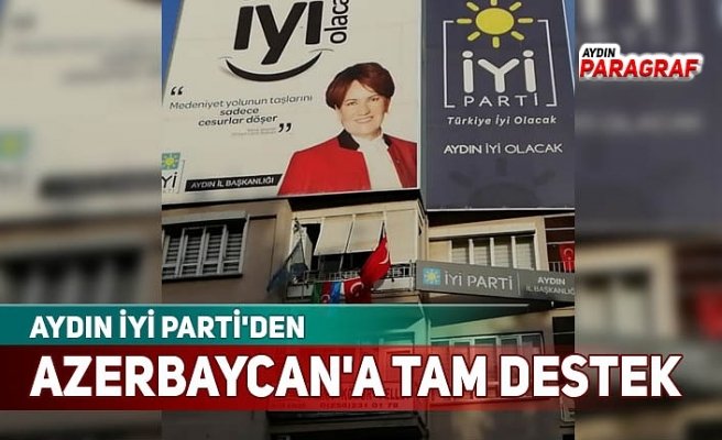 AYDIN İYİ PARTİ'DEN AZERBAYCAN'A TAM DESTEK