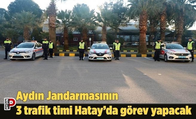 Aydın Jandarmasının 3 trafik timi Hatay’da görev yapacak