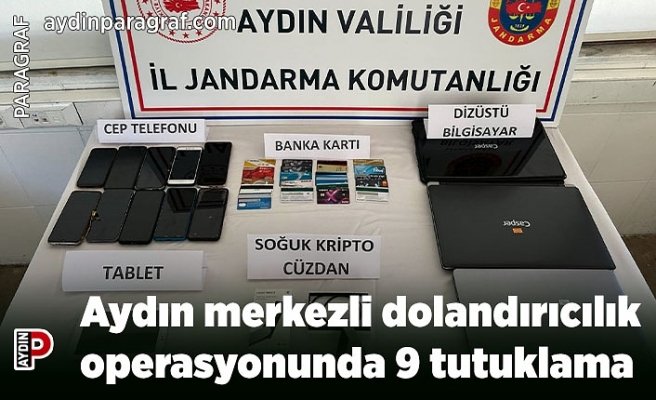 Aydın merkezli dolandırıcılık operasyonunda 9 tutuklama