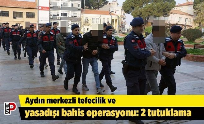 Aydın merkezli tefecilik ve yasadışı bahis operasyonu: 2 tutuklama
