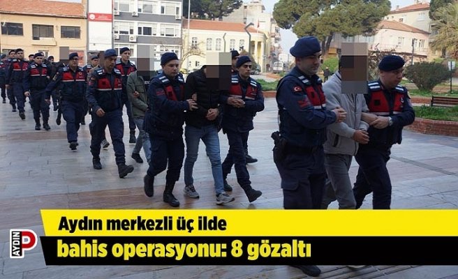 Aydın merkezli üç ilde bahis operasyonu: 8 gözaltı