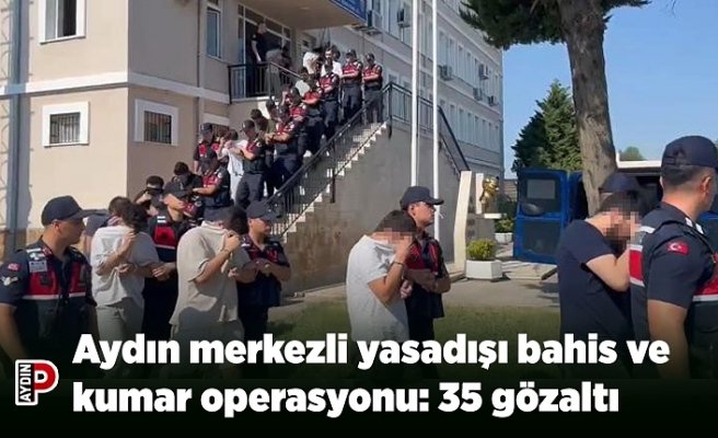 Aydın merkezli yasadışı bahis ve kumar operasyonu: 35 gözaltı