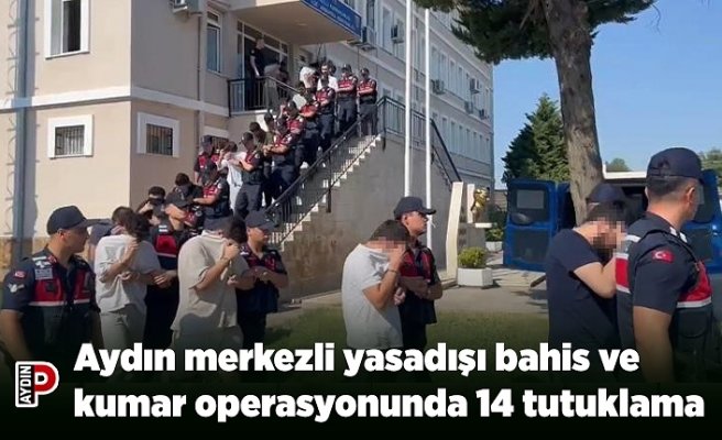 Aydın merkezli yasadışı bahis ve kumar operasyonunda 14 tutuklama