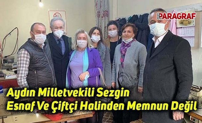 Aydın Milletvekili Sezgin: Esnaf Ve Çiftçi Halinden Memnun Değil