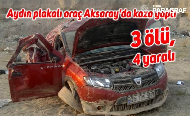 Aydın plakalı araç Aksaray'da kaza yaptı: 3 ölü, 4 yaralı