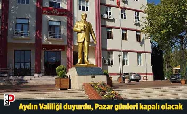 Aydın Valiliği duyurdu, Pazar günleri kapalı olacak