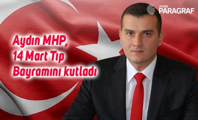Aydın MHP, 14 Mart Tıp Bayramını kutladı