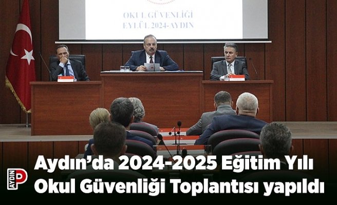 Aydın’da 2024-2025 Eğitim Yılı Okul Güvenliği Toplantısı yapıldı