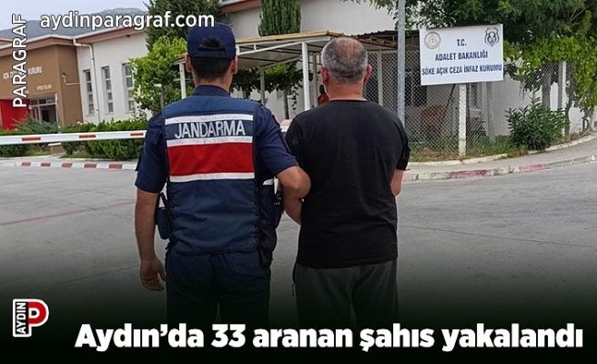 Aydın’da 33 aranan şahıs yakalandı